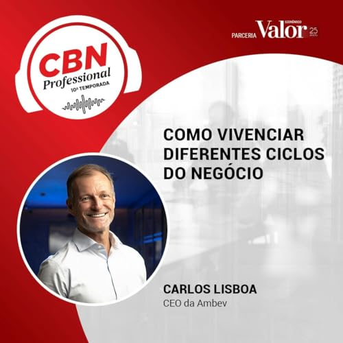 Ep 320 - Carlos Lisboa, CEO da Ambev: como viver diferentes ciclos do neg&oacute;cio