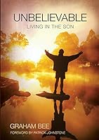 Unbelievable: Living in the Son 0992451515 Book Cover