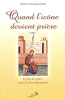 "quand l'icone devient priere ; vigiles de priere pour les fetes liturgiques" 2894205910 Book Cover