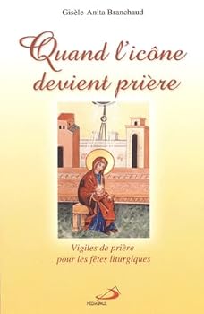 Paperback "quand l'icone devient priere ; vigiles de priere pour les fetes liturgiques" [French] Book