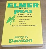 Elmer & the Peas and Other Dawsonisms: Inspiration, Satire and Humor by an Educated Baptist 1571681515 Book Cover