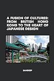 A Fusion of Cultures: From British Hong Kong to the Heart of Japanese Design