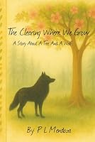 The Clearing Where We Grow: A Story About A Tree And A Wolf B0F5HFT2VS Book Cover