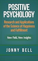 Positive Psychology: Research and Applications of the Science of Happiness 1503093468 Book Cover