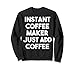 Cafetière instantanée, il suffit d'ajouter du café Sweatshirt