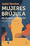 Mujeres brújula en un bosque de retos: Ideas para superar la adversidad (Fuera de colección)