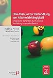 CRA-Manual zur Behandlung von Alkoholabhängigkeit: Erfolgreicher behandeln durch positive Verstärkung im sozialen Bereich (Fachwissen) - Robert J Meyers, Jane E Smith