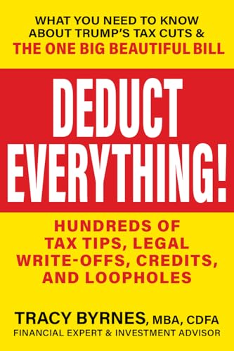 Deduct Everything!: Hundreds of Tax Tips, Legal Write-Offs, Credits, and Loopholes