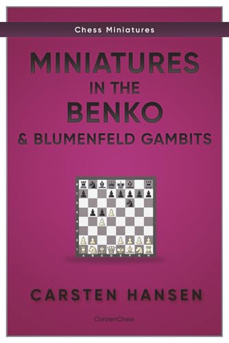 Miniatures in the Benko & Blumenfeld Gambits: An annotated game collection of 100 games (Chess Miniatures)