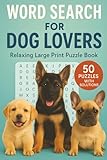 Word Search for Dog Lovers: Ultimate Dog Word Searches for Adults: 50 Large Print Puzzles about Your Favorite Breeds – Perfect Gift