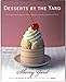 Desserts by the Yard: From Brooklyn to Beverly Hills: Recipes from the Sweetest Life Ever