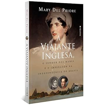 Capa do livro A viajante inglesa, o senhor dos mares e o Imperador na Independência do Brasil