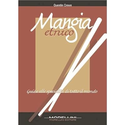 Mangia etnico. Guida alle specialit&agrave; di tutto il mondo