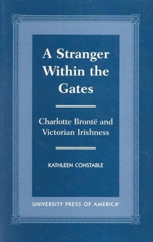 A Stranger Within the Gates: Charlotte Bronte and Victorian Irishness