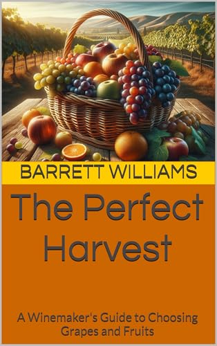 The Perfect Harvest: A Winemaker's Guide to Choosing Grapes and