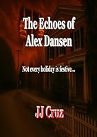 The Echoes of Alex Dansen: Not every holiday is festive… B0F5PX92MN Book Cover