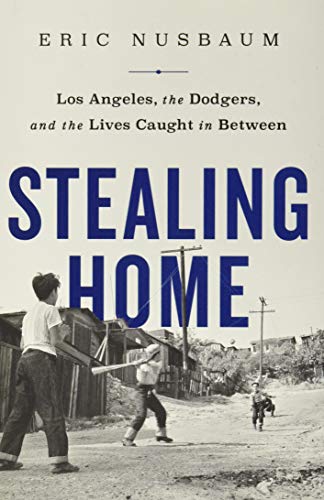 Stealing Home: Los Angeles, the Dodgers, and the Lives Caught in Between
