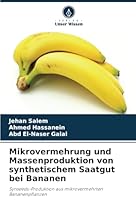 Mikrovermehrung und Massenproduktion von synthetischem Saatgut bei Bananen: Synseeds-Produktion aus mikrovermehrten Bananenpflanzen (German Edition) 6208689996 Book Cover