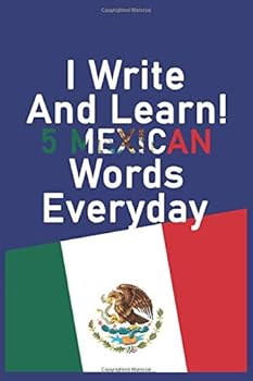 I Write and Learn! 5 Mexican Words Everyday : Notebook / Journal Gift, 130 Pages, 6*9, Soft Cover, Matte Finish