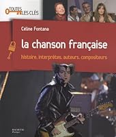 Hachette Pratique: LA Chanson Francaise/Histoire, Interpretes, Auteurs, Compositeurs (French Edition) 201237414X Book Cover