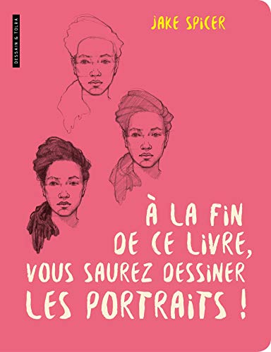 Télécharger A la fin de ce livre vous saurez dessiner les portraits Francais PDF