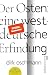 Der Osten: eine westdeutsche Erfindung: Wie die Konstruktion des Ostens unsere Gesellschaft spaltet