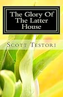 The Glory Of The Latter House 1514371545 Book Cover