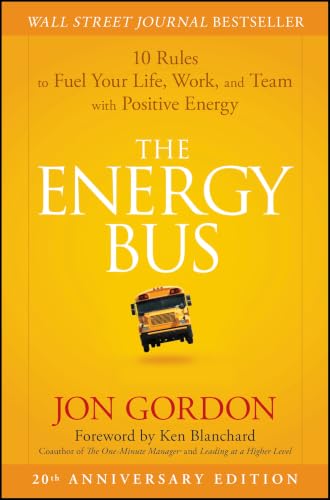 The Energy Bus: 10 Rules to Fuel Your Life, Work, and Team with Positive Energy