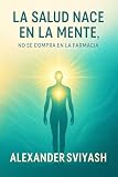 LA SALUD NACE EN LA MENTE: NO SE COMPRA EN LA FARMACIA