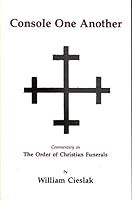 Console One Another: The Order of Christian Funerals  a Commentary 0912405686 Book Cover