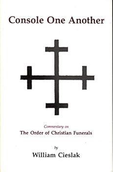 Console One Another: The Order of Christian Funerals  a Commentary