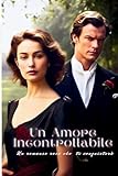 Un Amore Incontrollabile: Un romanzo rosa che ti conquisterà (Italian Edition)