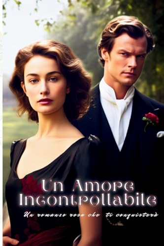 Un Amore Incontrollabile: Un romanzo rosa che ti conquisterà (Italian Edition)