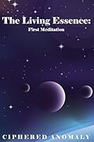 The Living Essence: First Meditation 1502889994 Book Cover