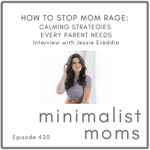 How to Stop Mom Rage: Calming Strategies Every Parent Needs | Jessie Erredia (EP420)