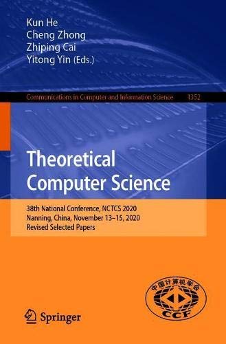 Theoretical Computer Science: 38th National Conference, NCTCS 2020, Nanning, China, November 13–15, 2020, Revised Selected Papers: 1352 (Communications in Computer and Information Science)