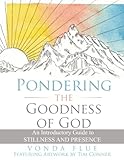 Pondering The Goodness of God: An Introductory Guide To Stillness And Presence