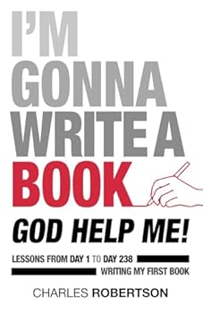 Paperback I'm Gonna Write a Book - God Help Me: Lessons From Day 1 to Day 238 - Writing My First Book (Writing Your First Book - God Help You) Book