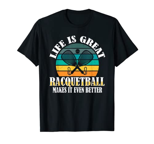 Life is Great - Racquetball Makes It Better Racquetball Camiseta