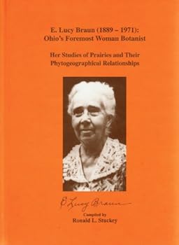 Hardcover E. Lucy Braun (1889-1971): Ohio's Foremost Woman Botanist: Her Studies of Prairies and Their Phytogeographical Relationships Book