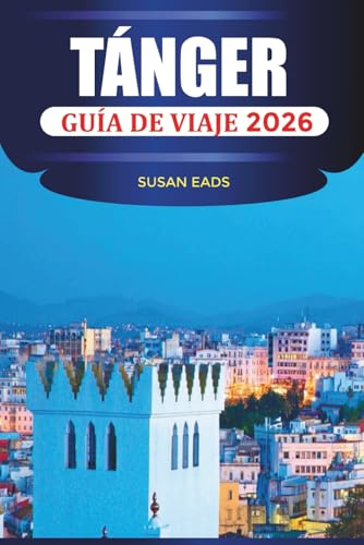 TÁNGER GUÍA DE VIAJE 2026: Explora Tánger: comida marroquí, calles históricas, vistas del Atlántico y aventuras de la ciudad al desierto