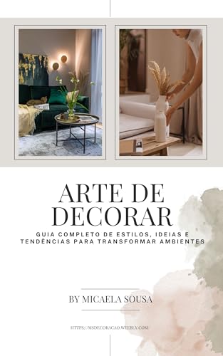 A Arte de Decorar: Guia Completo de Estilos, Ideias e Tendências para Transformar Ambientes (Portuguese Edition)