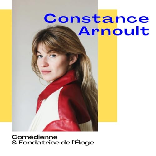 Constance Arnoult, Com&eacute;dienne & fondatrice de l'&Eacute;loge : La libert&eacute; de multiplier les r&ocirc;les