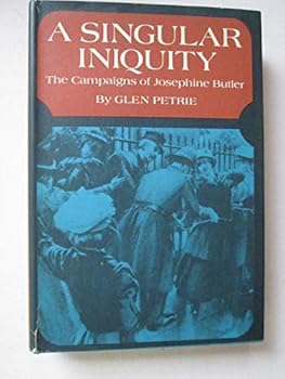Hardcover A Singular Iniquity: The Campaigns of Josephine Butler Book