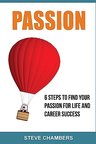 Passion: 6 Steps to Find Your Passion for Life and Career Success (Career, Passion, Personality, Body Language)