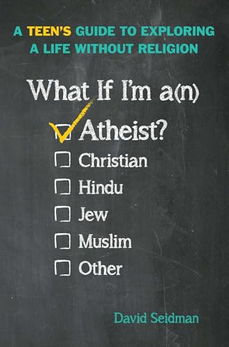 What If I'm an Atheist?: A Teen's Guide to Exploring a Life Without Religion