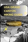  USA GRAND CANYON HIKING GUIDE: The Ultimate Trail & Adventure Companion for Arizona’s Majestic Canyons