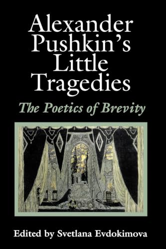 Alexander Pushkin's Little Tragedies: The Poetics of Brevity (Publications of the Wisconsin Center for Pushkin Studies)