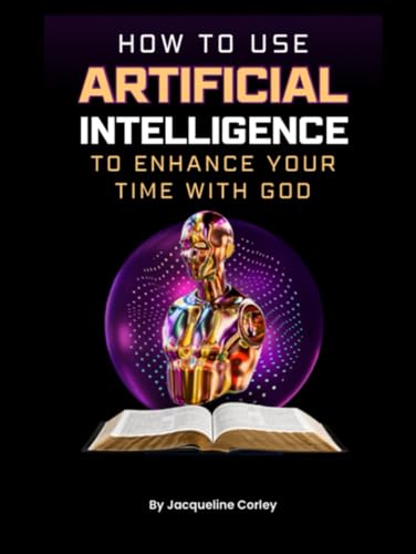How to Use Artificial Intelligence to Enhance Your Time with God