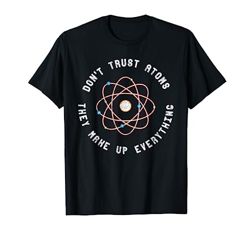 Don't Trust Atoms T-Shirt Science Nerd Geek Distressed Tee T-Shirt
